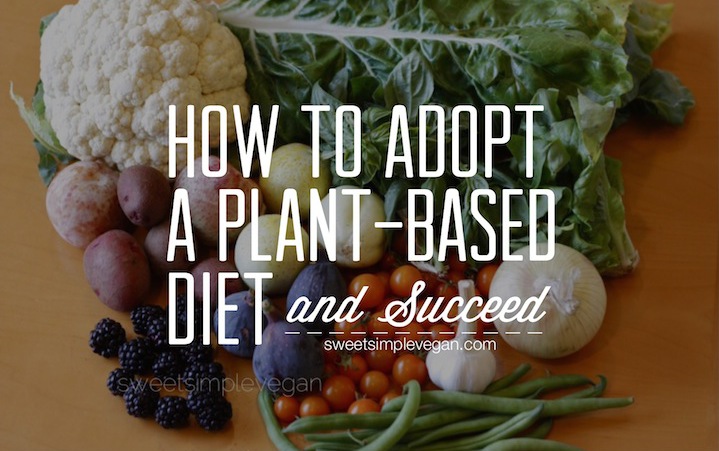 How to Adopt A Plant-Based:Vegan Diet and Succeed